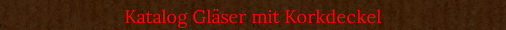 Katalog Glser mit Korkdeckel